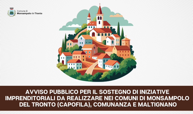 Avviso pubblico per il sostegno di iniziative imprenditoriali da realizzare nei Comuni di Monsampolo del Tronto (capofila), Comunanza e Maltignano